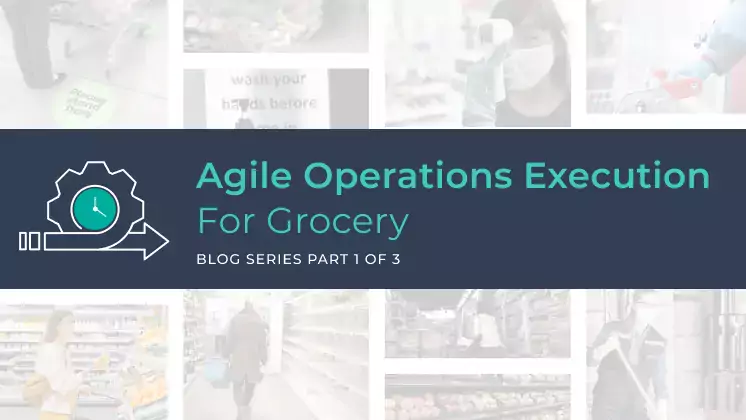 Agile Operations Execution for Grocery