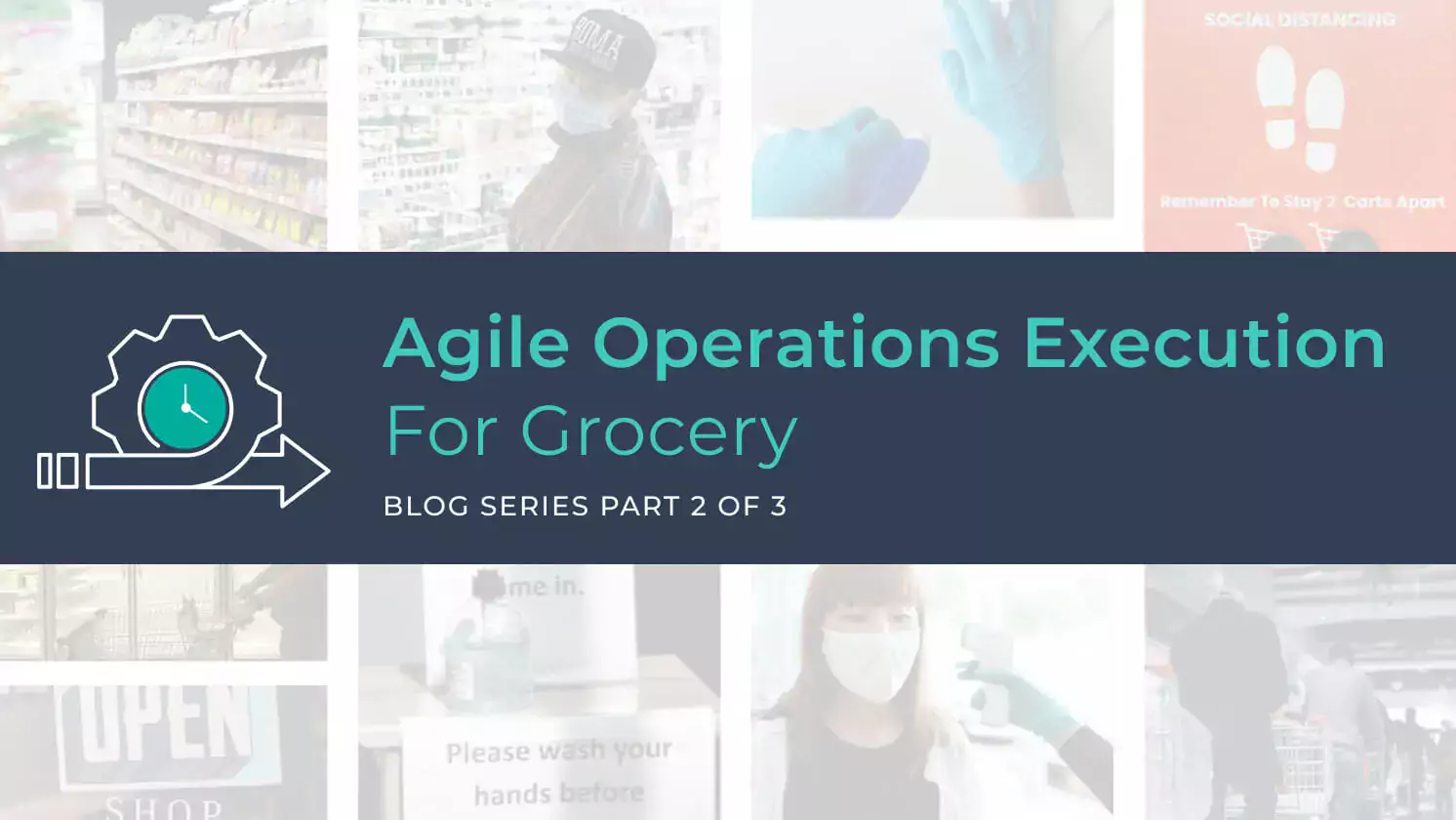 Agility in Grocery: Part 2 of 3