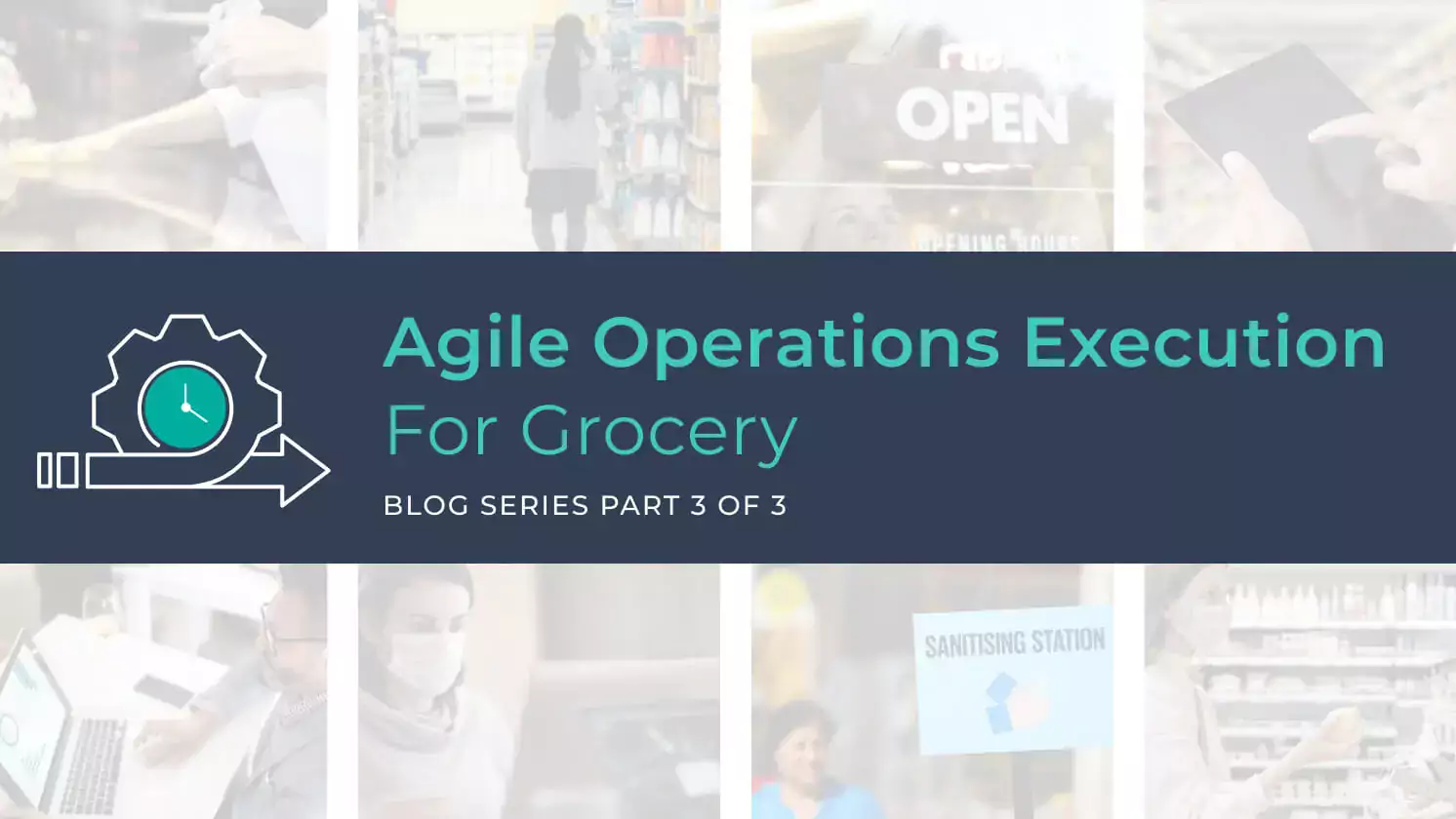 Grocery Agility Blog: Part 3 of 3