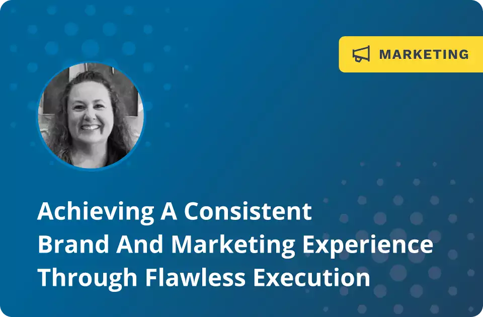 Achieving A Consistent Brand And Marketing Experience Karol Monge
