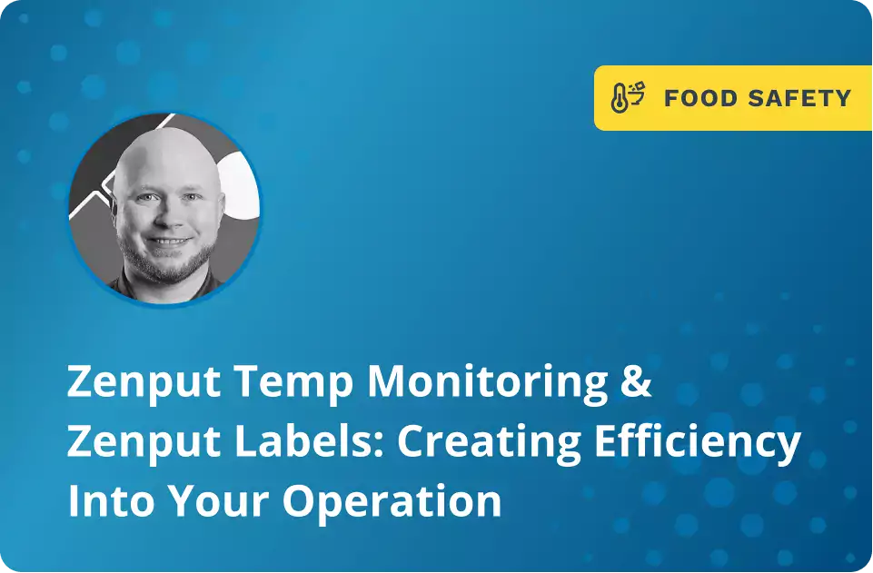 Zenput Temp Monitoring & Zenput Labels: Creating Efficiency Into Your Operation